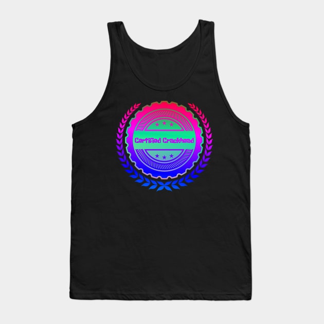 Certified Crackhead Tank Top by psanchez